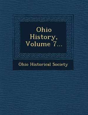 Ohio History, Volume 7... de Ohio Historical Society