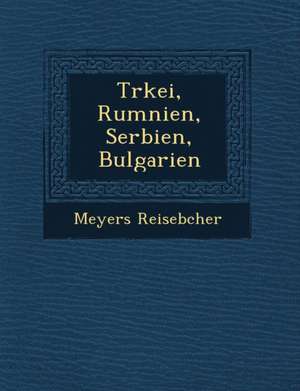 T Rkei, Rum Nien, Serbien, Bulgarien de Meyers Reiseb Cher