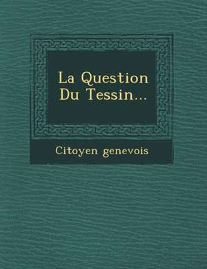 La Question Du Tessin... de Citoyen Genevois