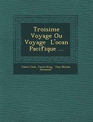 Troisi Me Voyage Ou Voyage L'Oc an Pacifique ... de James Cook