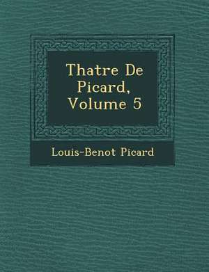 Th Atre de Picard, Volume 5 de Louis Benoit Picard