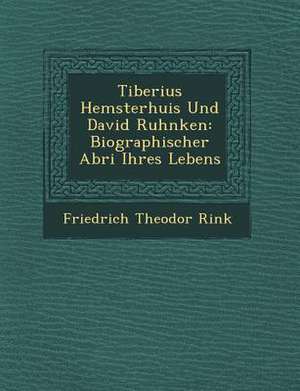 Tiberius Hemsterhuis Und David Ruhnken: Biographischer Abri Ihres Lebens de Friedrich Theodor Rink