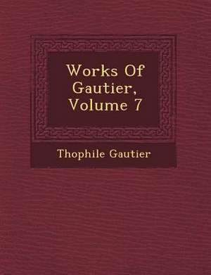 Works Of Gautier, Volume 7 de Th&ophile Gautier