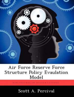 Air Force Reserve Force Structure Policy Evaulation Model de Scott A Percival