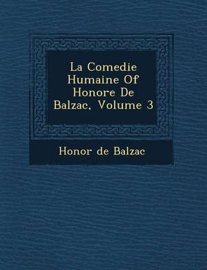 La Comedie Humaine of Honore de Balzac, Volume 3 de Honore De Balzac