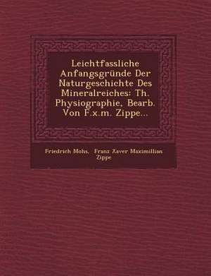 Leichtfassliche Anfangsgründe Der Naturgeschichte Des Mineralreiches: Th. Physiographie, Bearb. Von F.X.M. Zippe... de Friedrich Mohs