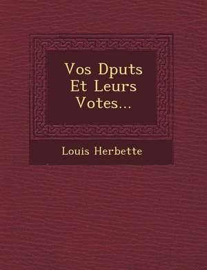 Vos D Put S Et Leurs Votes... de Louis Herbette