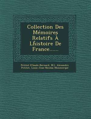 Collection Des Memoires Relatifs a LH Istoire de France...... de Petitot (Claude-Bernard