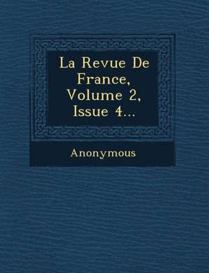 La Revue De France, Volume 2, Issue 4... de Anonymous