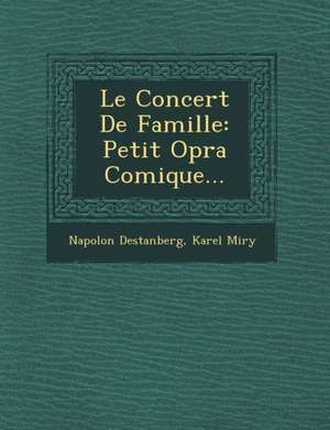 Le Concert de Famille: Petit Op Ra Comique... de Napol on Destanberg