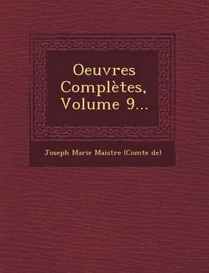 Oeuvres Completes, Volume 9... de Joseph Marie Maistre (Comte De)