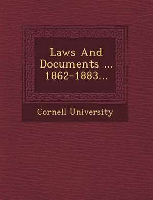 Laws and Documents ... 1862-1883... de Cornell University