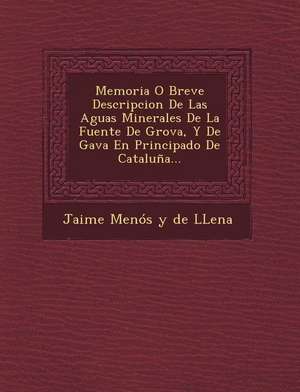 Memoria O Breve Descripcion de Las Aguas Minerales de La Fuente de Grova, y de Gava En Principado de Cataluna...