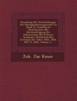 Sammlung Der Entscheidungen Des Oberappellationsgerichts Zu L&#65533;beck in Frankfurter Rechtssachen Mit Ber&#65533;cksichtigung Der Erkenntnisse Der de R&