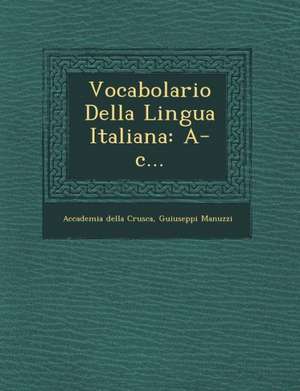 Vocabolario Della Lingua Italiana: A-c... de Accademia Della Crusca