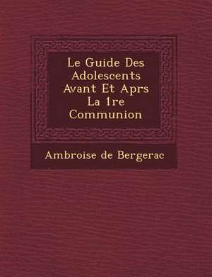 Le Guide Des Adolescents Avant Et Apr S La 1 Re Communion de Ambroise De Bergerac