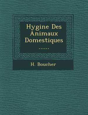 Hygi&#65533;ne Des Animaux Domestiques ...... de H. Boucher