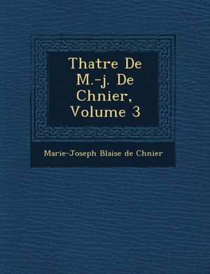 Th Atre de M.-J. de Ch Nier, Volume 3 de Marie-Joseph Blaise De Ch Nier