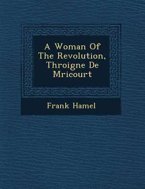 A Woman of the Revolution, Th Roigne de M Ricourt de Frank Hamel