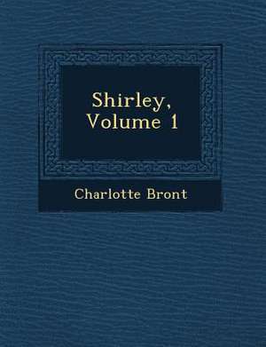 Shirley, Volume 1 de Charlotte Bronte