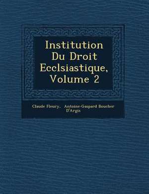 Institution Du Droit Eccl&#65533;siastique, Volume 2 de Claude Fleury