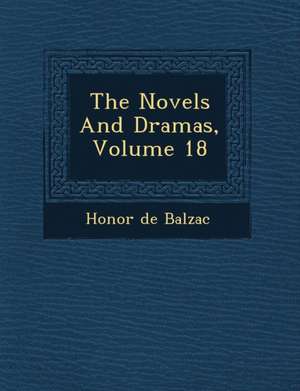 The Novels and Dramas, Volume 18 de Honore De Balzac