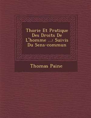 Th Orie Et Pratique Des Droits de L'Homme ...: Suivis Du Sens-Commun de Thomas Paine