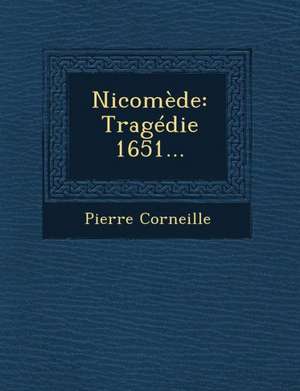 Nicomede: Tragedie 1651... de Pierre Corneille