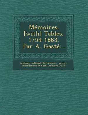 Mémoires. [with] Tables, 1754-1883, Par A. Gasté... de Armand Gasté