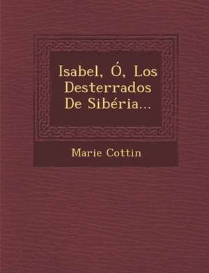 Isabel, Ó, Los Desterrados De Sibéria... de Marie Cottin