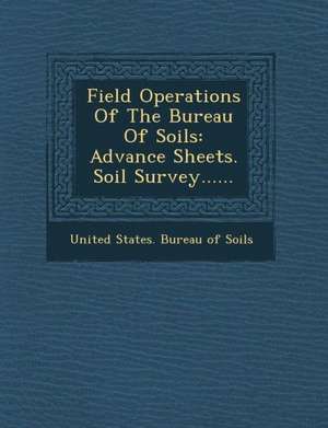 Field Operations of the Bureau of Soils: Advance Sheets. Soil Survey...... de United States Bureau of Soils