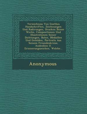 Verzeichniss Von Goethes Handschriften, Zeichnungen Und Radirungen, Drucken Seiner Werke, Compositionen Und Illustrationen Seiner Dichtungen, B Sten, de Anonymous