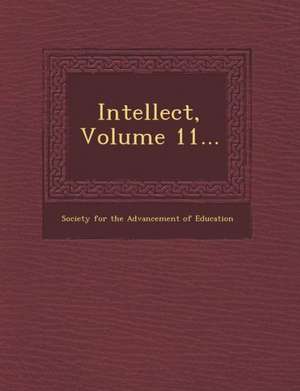 Intellect, Volume 11... de Society for the Advancement of Education