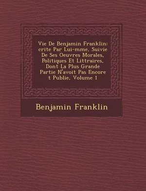 Vie de Benjamin Franklin de Benjamin Franklin