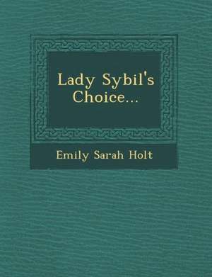 Lady Sybil's Choice... de Emily Sarah Holt