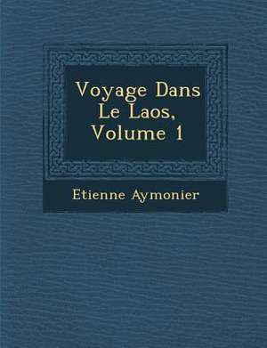 Voyage Dans Le Laos, Volume 1 de Etienne Aymonier