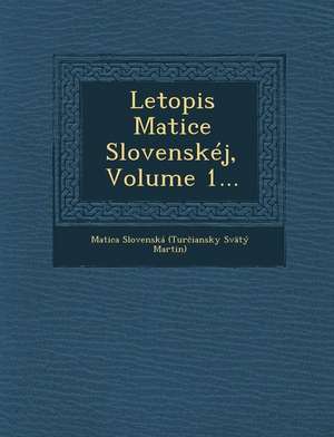 Letopis Matice Slovenskej, Volume 1... de Matica Slovenska (Tur Iansky Svaty M.