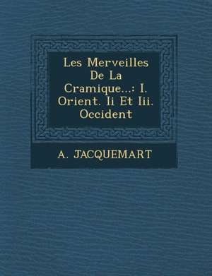 Les Merveilles de La C Ramique... de A. Jacquemart