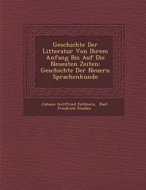 Geschichte Der Litteratur Von Ihrem Anfang Bis Auf Die Neuesten Zeiten: Geschichte Der Neuern Sprachenkunde de Johann Gottfried Eichhorn