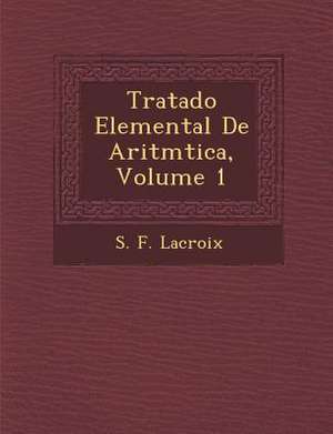 Tratado Elemental De Aritm&#65533;tica, Volume 1 de S. F. Lacroix