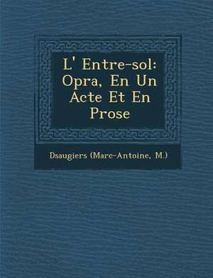 L' Entre-sol: Op&#65533;ra, En Un Acte Et En Prose de D& M. ).