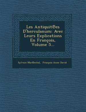 Les Antiquit Es D'Herculanum: Avec Leurs Explications En Francois, Volume 5... de Sylvain Marechal