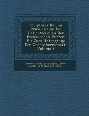 Scriptores Rerum Prussicarum: Die Gesichtsquellen Der Preussischen Vorzeit Bis Zum Untergange Der Ordensherrschaft, Volume 4 de Theodor Hirsch