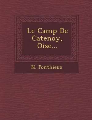 Le Camp de Catenoy, Oise... de N. Ponthieux