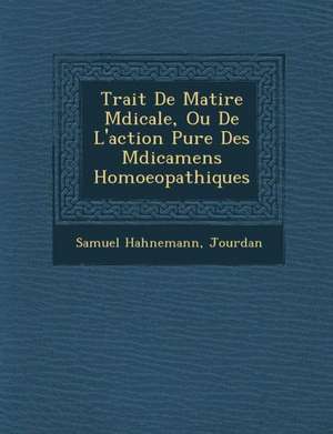 Trait&#65533; De Mati&#65533;re M&#65533;dicale, Ou De L'action Pure Des M&#65533;dicamens Homoeopathiques de Samuel Hahnemann