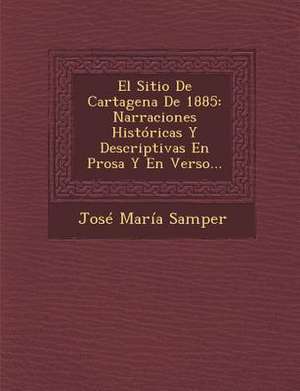 El Sitio De Cartagena De 1885 de Jose Maria Samper