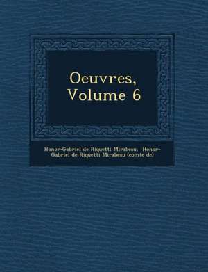 Oeuvres, Volume 6 de Honor -Gabriel De Riquetti Mirabeau