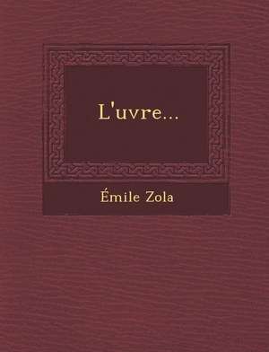 L'&#156;uvre... de Émile Zola