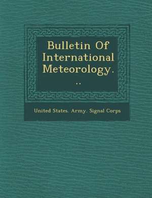 Bulletin of International Meteorology... de United States Army Signal Corps