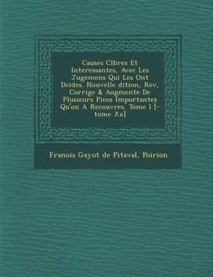 Causes C L Bres Et Interessantes, Avec Les Jugemens Qui Les Ont D Cid Es. Nouvelle Dition, REV, Corrig E & Augment E de Plusieurs Pi Ces Importantes Q de Poirion